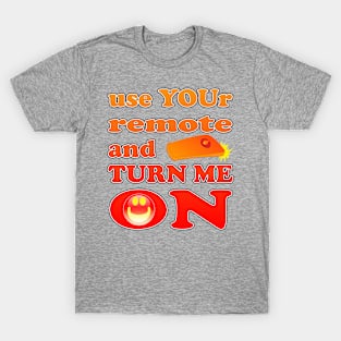 You Turn Me On T-Shirt